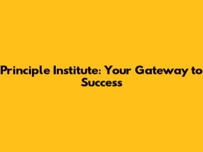 Principle Institute: Your Gateway to Success