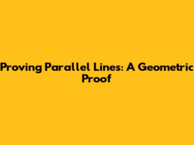 Proving Parallel Lines: A Geometric Proof