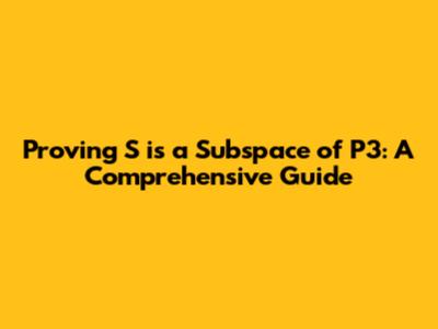 Proving S is a Subspace of P3: A Comprehensive Guide