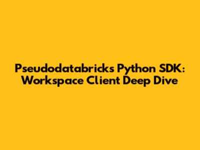 Pseudodatabricks Python SDK: Workspace Client Deep Dive