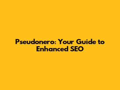 Pseudonero: Your Guide to Enhanced SEO