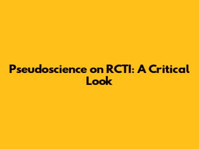Pseudoscience on RCTI: A Critical Look