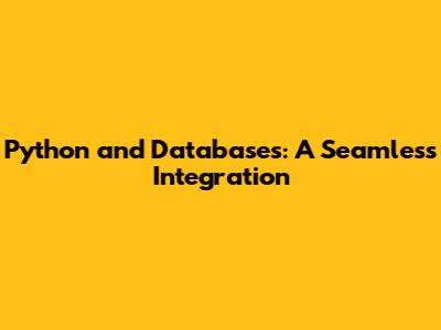 Python and Databases: A Seamless Integration
