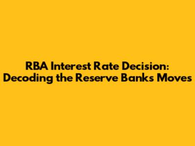 RBA Interest Rate Decision: Decoding the Reserve Bank's Moves