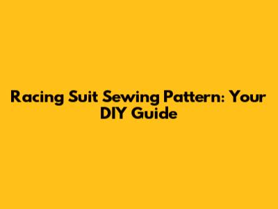 Racing Suit Sewing Pattern: Your DIY Guide