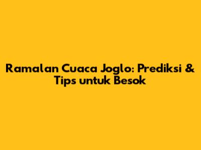Ramalan Cuaca Joglo: Prediksi & Tips untuk Besok