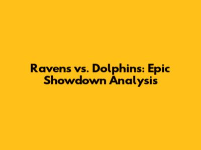 Ravens vs. Dolphins: Epic Showdown Analysis