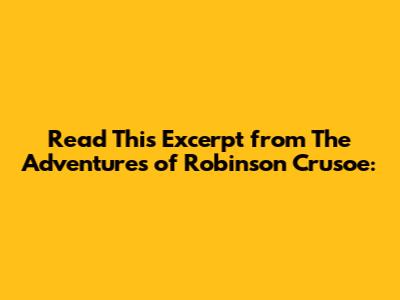 Read This Excerpt from The Adventures of Robinson Crusoe: