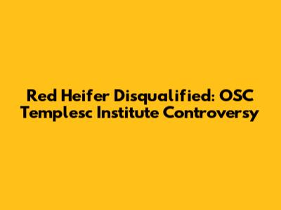 Red Heifer Disqualified: OSC Templesc Institute Controversy