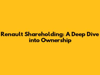 Renault Shareholding: A Deep Dive into Ownership