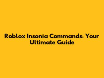 Roblox Insonia Commands: Your Ultimate Guide