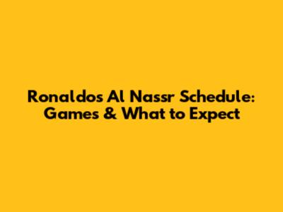 Ronaldo's Al Nassr Schedule: Games & What to Expect