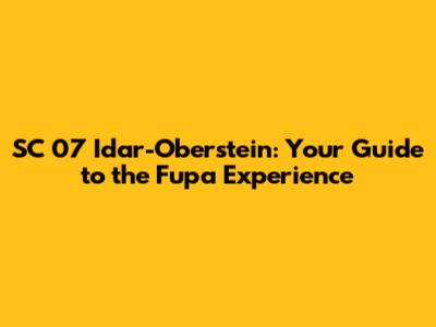 SC 07 Idar-Oberstein: Your Guide to the Fupa Experience