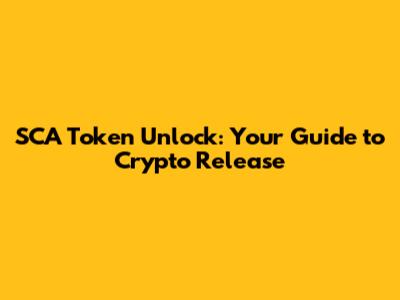 SCA Token Unlock: Your Guide to Crypto Release