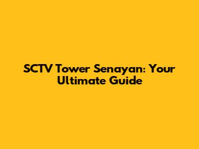 SCTV Tower Senayan: Your Ultimate Guide