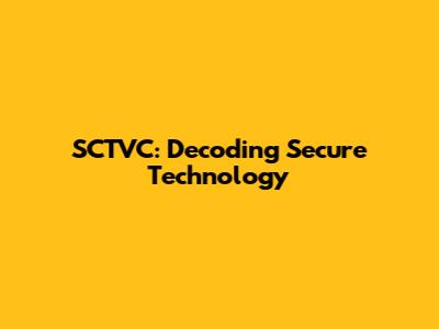 SCTVC: Decoding Secure Technology