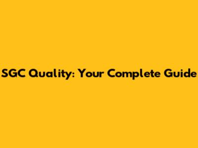 SGC Quality: Your Complete Guide