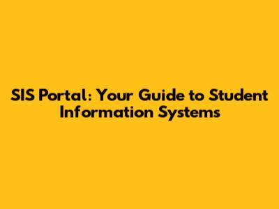 SIS Portal: Your Guide to Student Information Systems