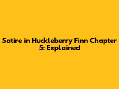Satire in Huckleberry Finn Chapter 5: Explained