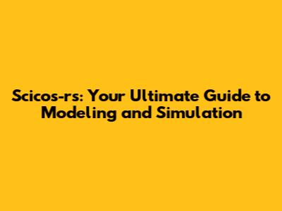 Scicos-rs: Your Ultimate Guide to Modeling and Simulation