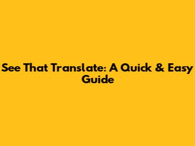 See That Translate: A Quick & Easy Guide