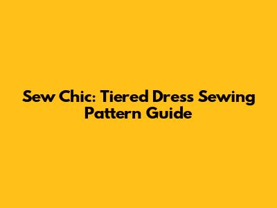 Sew Chic: Tiered Dress Sewing Pattern Guide