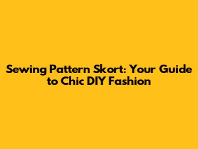 Sewing Pattern Skort: Your Guide to Chic DIY Fashion