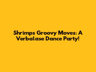 Shrimp's Groovy Moves: A Verbalase Dance Party!