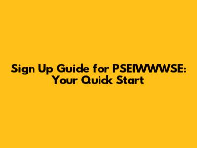 Sign Up Guide for PSEIWWWSE: Your Quick Start