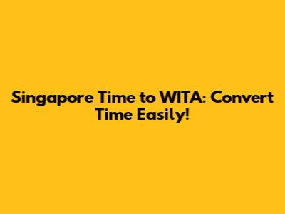 Singapore Time to WITA: Convert Time Easily!
