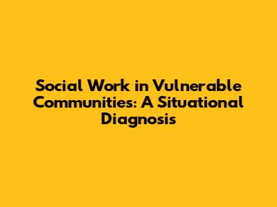 Social Work in Vulnerable Communities: A Situational Diagnosis