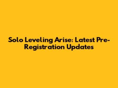Solo Leveling Arise: Latest Pre-Registration Updates