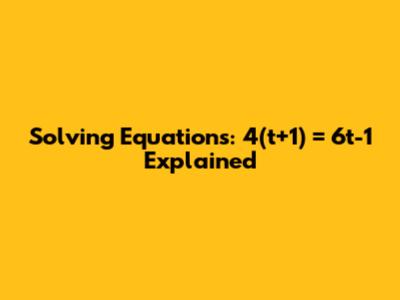 Solving Equations: 4(t+1) = 6t-1 Explained