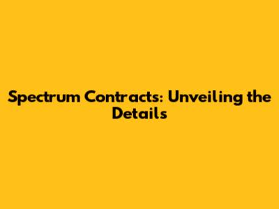 Spectrum Contracts: Unveiling the Details