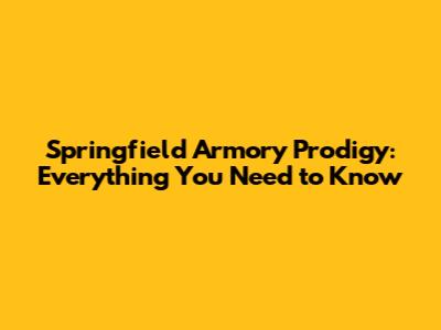Springfield Armory Prodigy: Everything You Need to Know