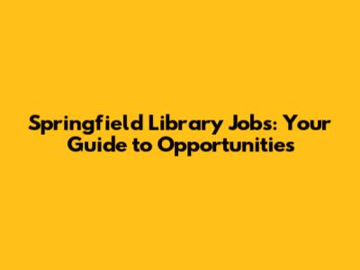 Springfield Library Jobs: Your Guide to Opportunities