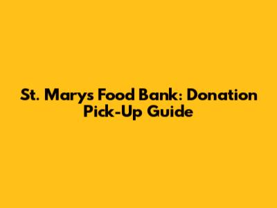 St. Mary's Food Bank: Donation Pick-Up Guide