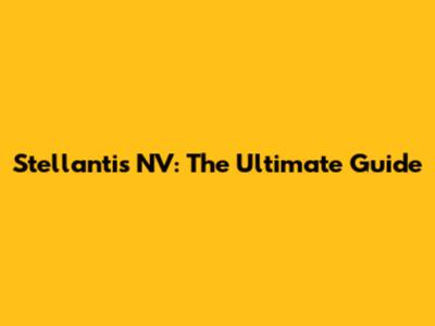 Stellantis NV: The Ultimate Guide