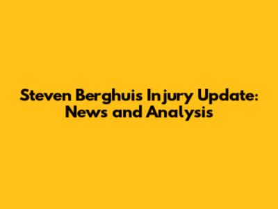 Steven Berghuis Injury Update: News and Analysis
