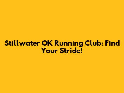 Stillwater OK Running Club: Find Your Stride!