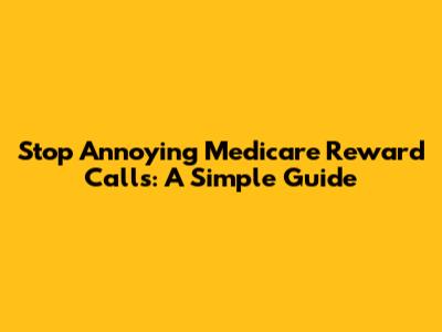Stop Annoying Medicare Reward Calls: A Simple Guide