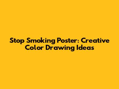 Stop Smoking Poster: Creative Color Drawing Ideas