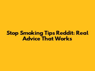 Stop Smoking Tips Reddit: Real Advice That Works