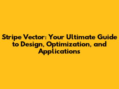 Stripe Vector: Your Ultimate Guide to Design, Optimization, and Applications