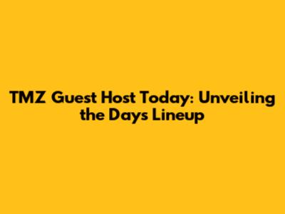TMZ Guest Host Today: Unveiling the Day's Lineup