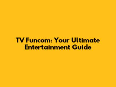 TV Funcom: Your Ultimate Entertainment Guide