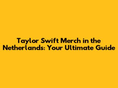 Taylor Swift Merch in the Netherlands: Your Ultimate Guide