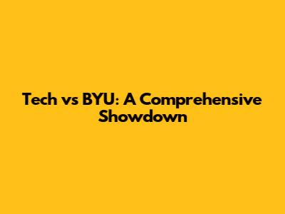 Tech vs BYU: A Comprehensive Showdown