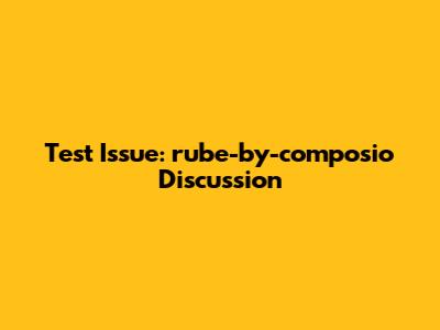 Test Issue: rube-by-composio Discussion