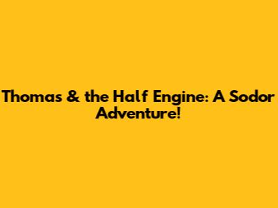 Thomas & the Half Engine: A Sodor Adventure!